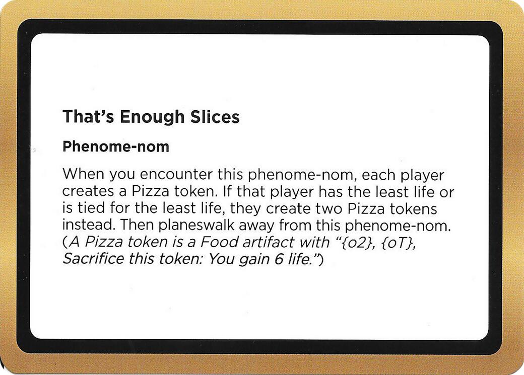 That's Enough Slices (Black Lotus Unknown Planechase) [Oversize Cards] | Gamers Paradise